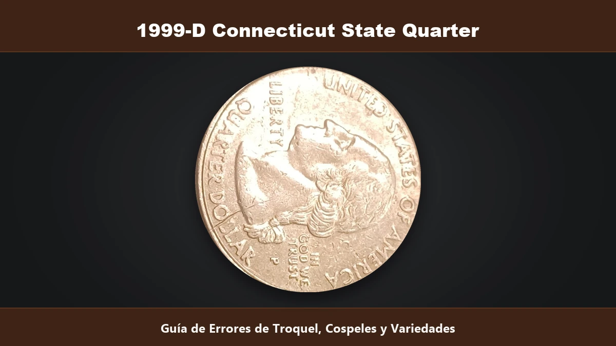 1999-D Connecticut State Quarter guia de errores de troquel cospeles y variedades valor numismatico